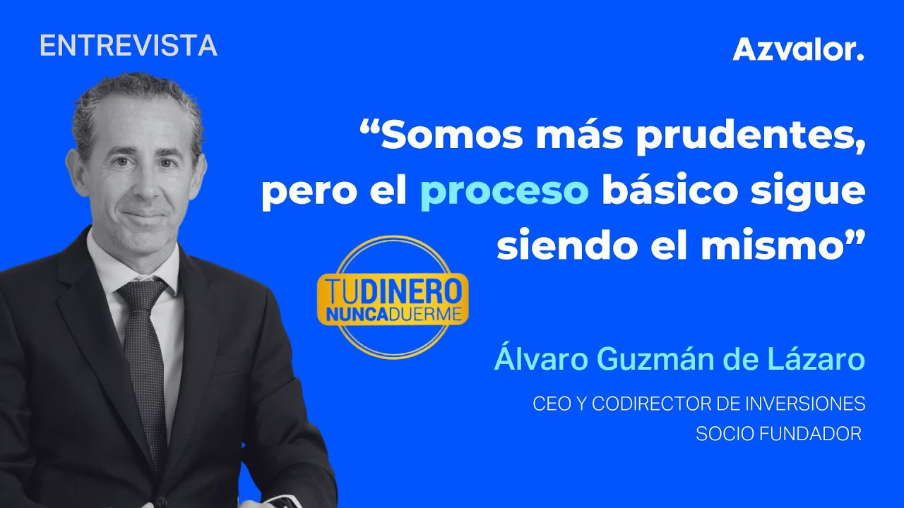 Azvalor | Somos más prudentes pero el proceso sigue siendo el mismo_Álvaro Guzmán de Lázaro en TDND