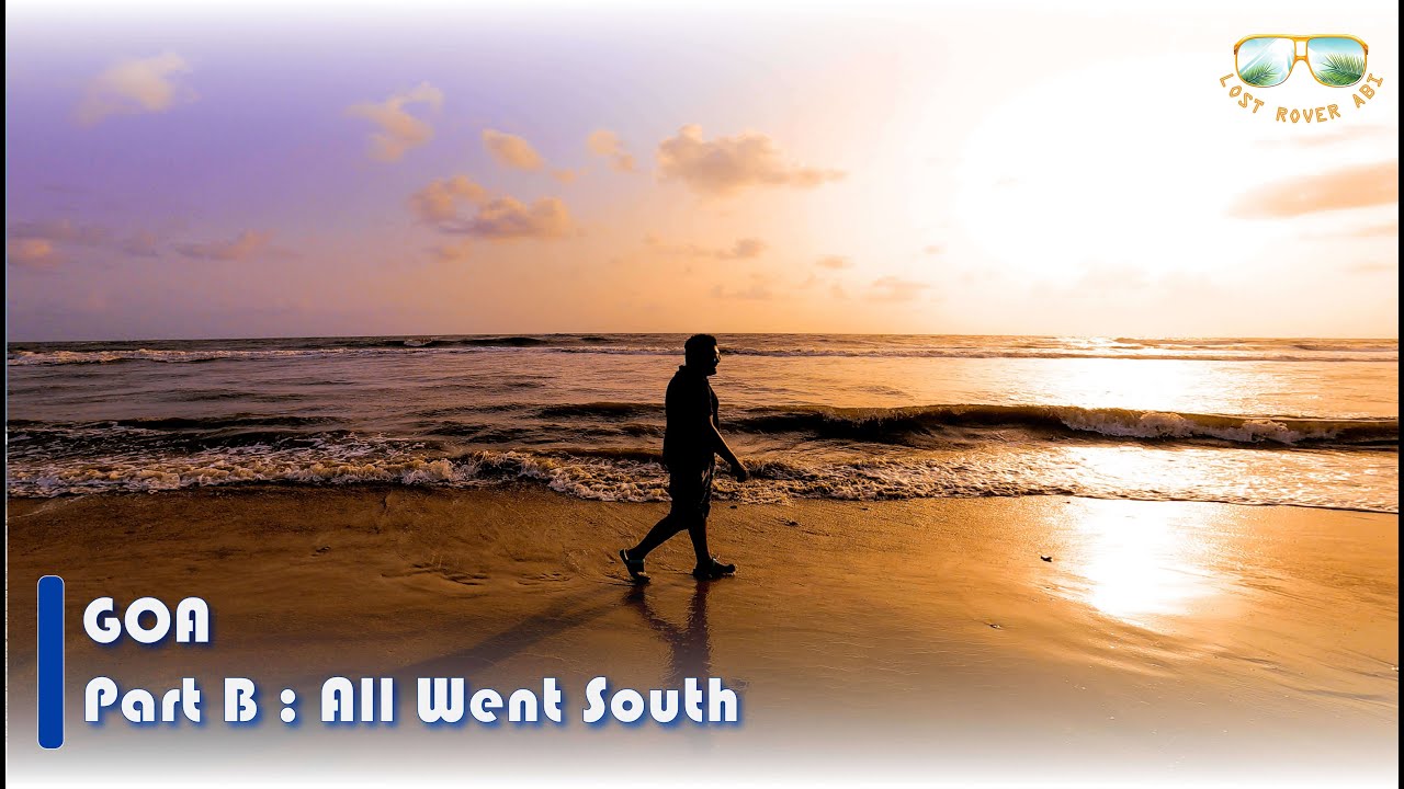 Goa—All Went South (Part B) | Cinematic Travel Film | Lost Rover Abi