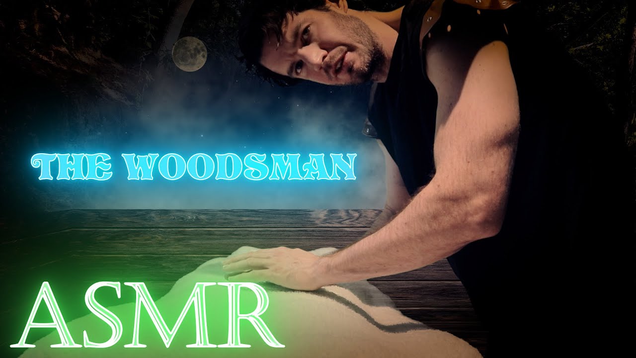 The Woodsman takes care of you - ASMR - Male  - Softly spoken - Personal attention