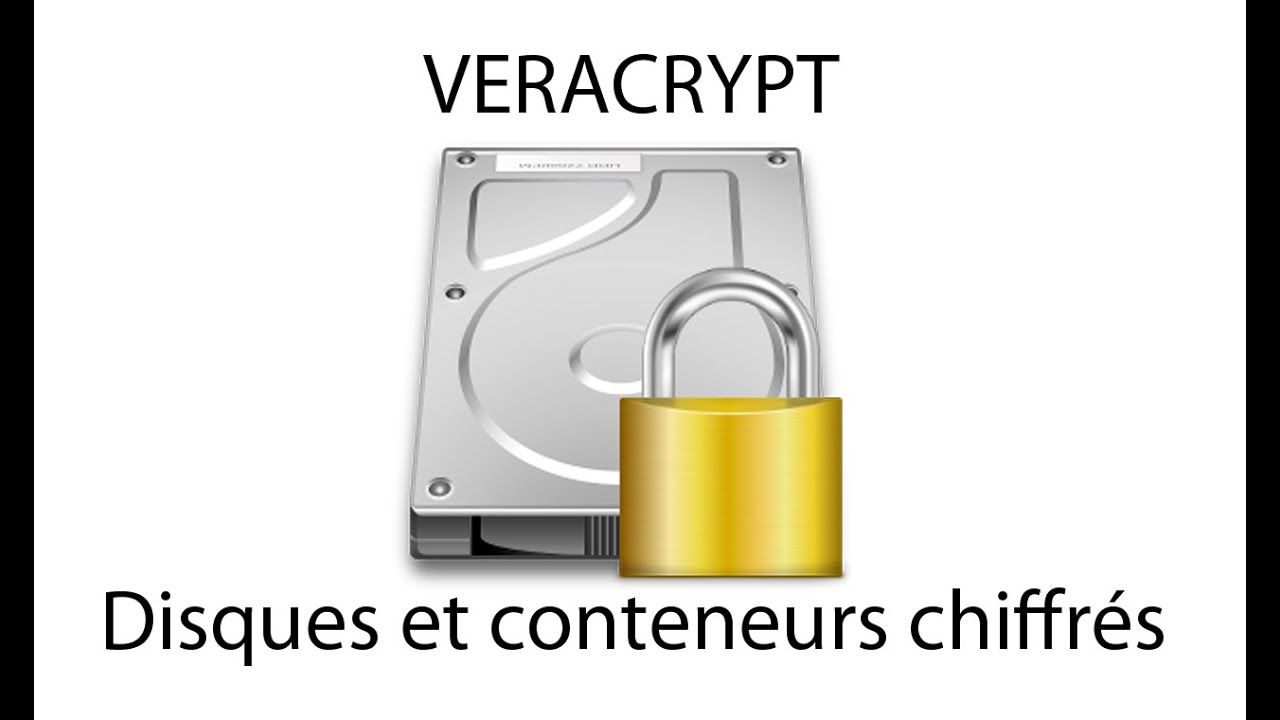 Veracrypt - Disques et conteneurs chiffrés