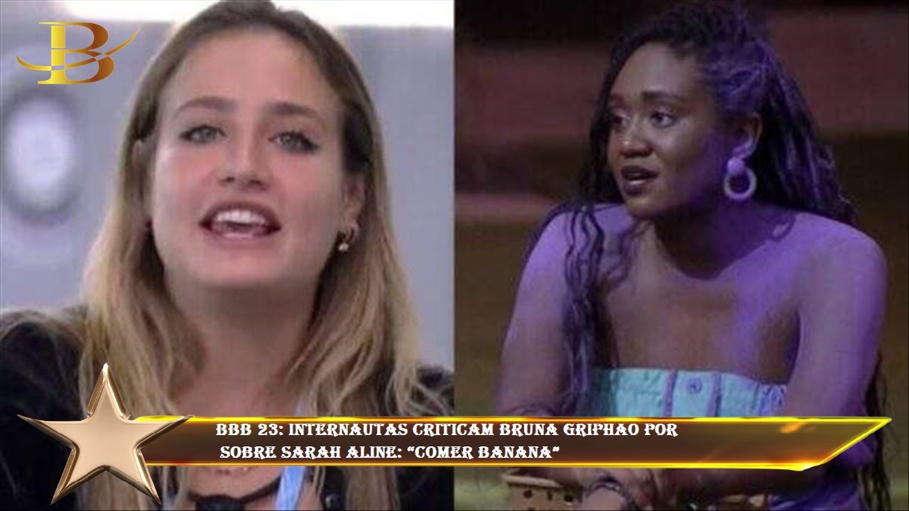 BBB 23: Internautas criticam Bruna Griphao por  sobre Sarah Aline: “Comer banana”