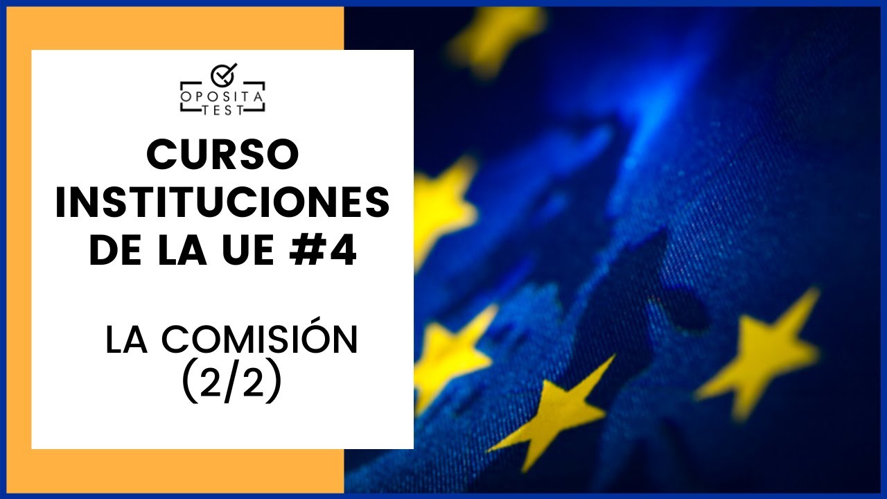 🇪🇺 CURSO de la UE para Opositores #4 | La Comisión (2/2)
