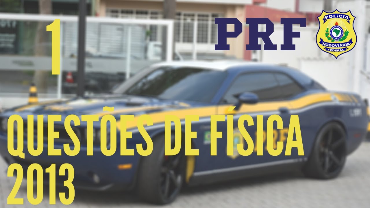 Quest&otilde;es de F&iacute;sica PRF 2013 1/4 |F&Iacute;SICA PARA CONCURSOS