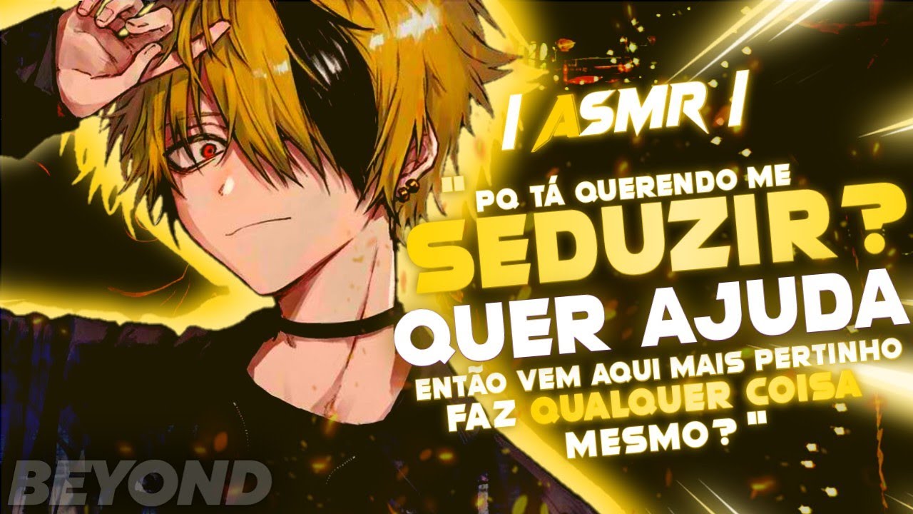 [ASMR] - CHANTAGEANDO AQUELE NERD COM SEU C0RP-..... - [ROLEPLAY] [SPICY] [BEYOND]