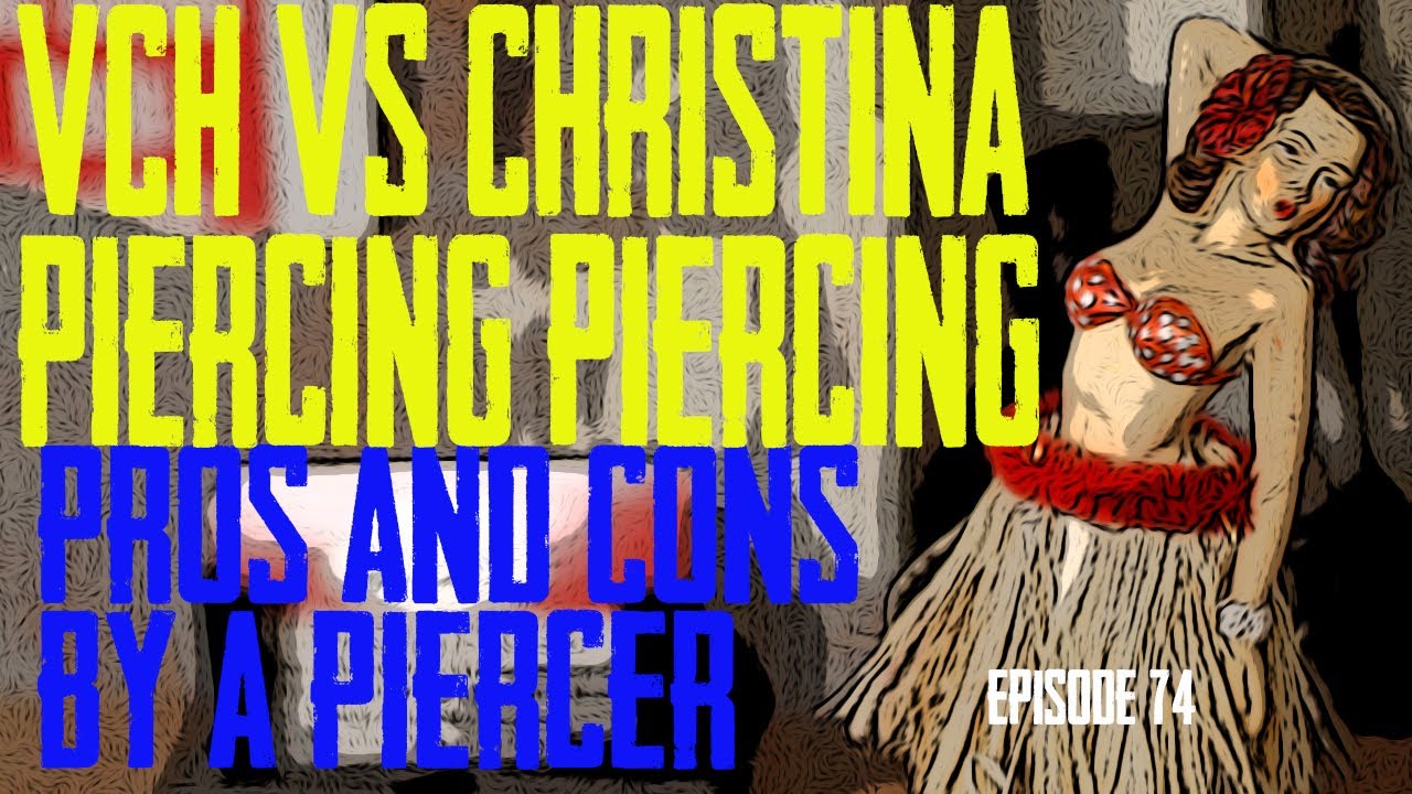 VCH Vertical Clitoral Hood Vs Christina Piercing Pros & Cons by a Piercer EP 74