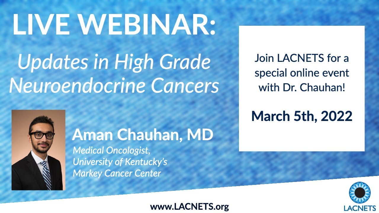LACNETS Webinar - "Updates in High Grade Neuroendocrine Tumors" with Dr. Aman Chauhan