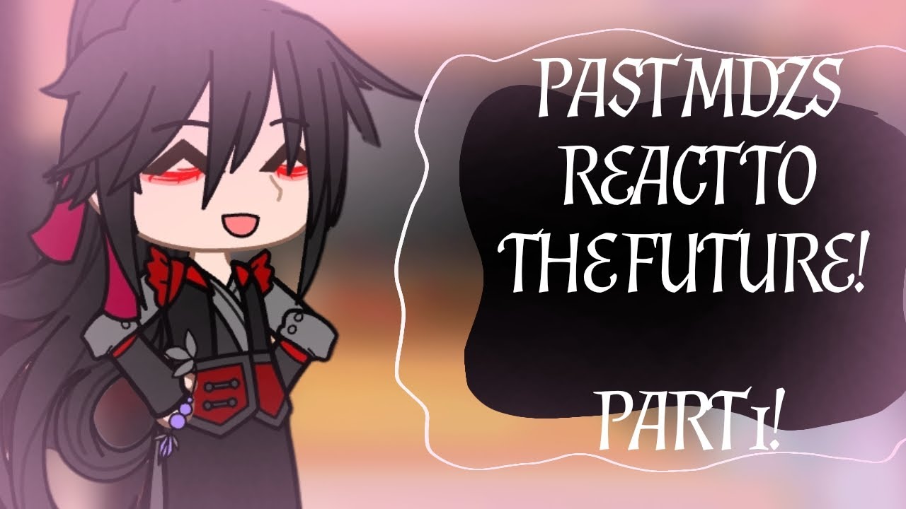 || PAST MDZS REACT TO THE FUTURE!! || 2x speed || Part 1/??? || MY AU!! Discontinued (remaking)
