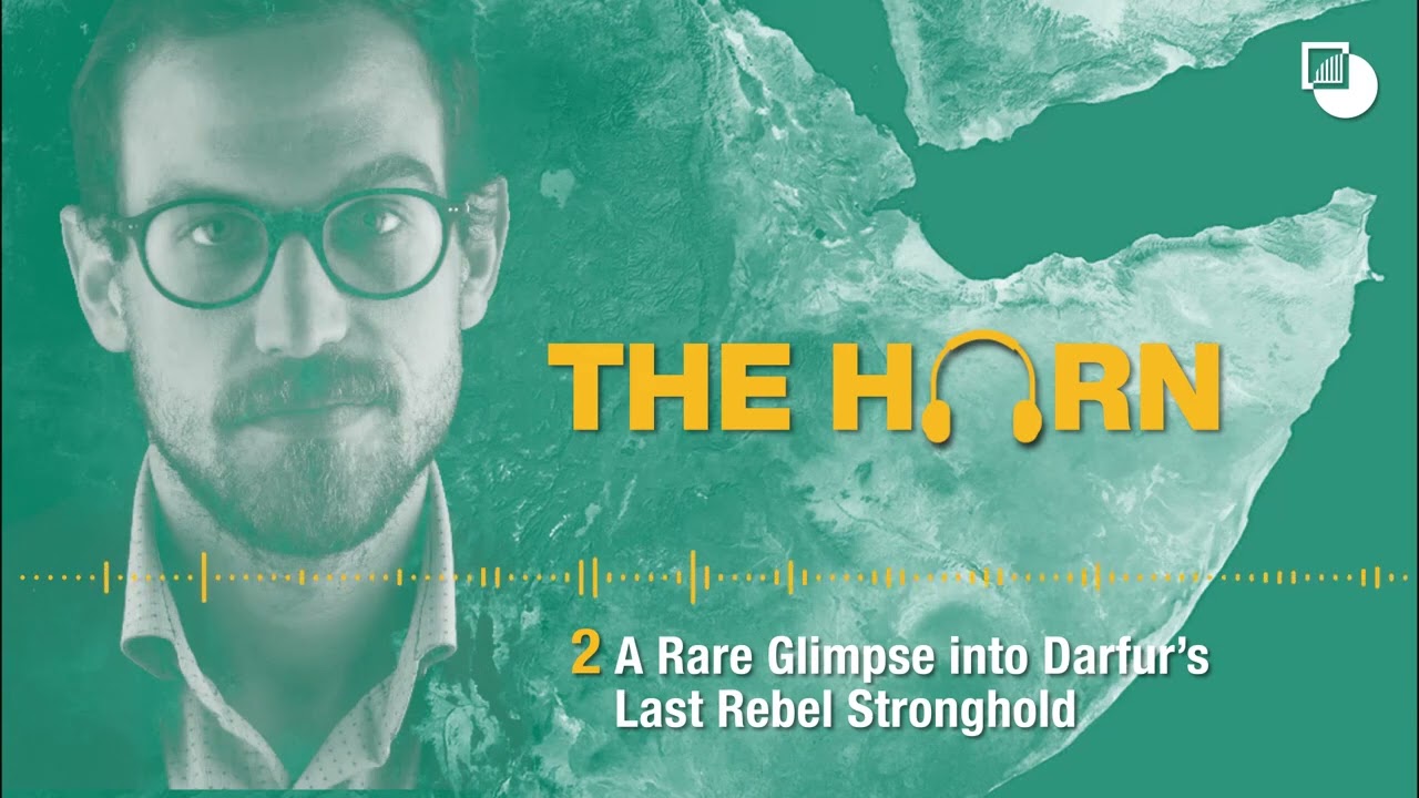 S2 E02. The Horn Podcast: A Rare Glimpse into Darfur&rsquo;s Last Rebel Stronghold