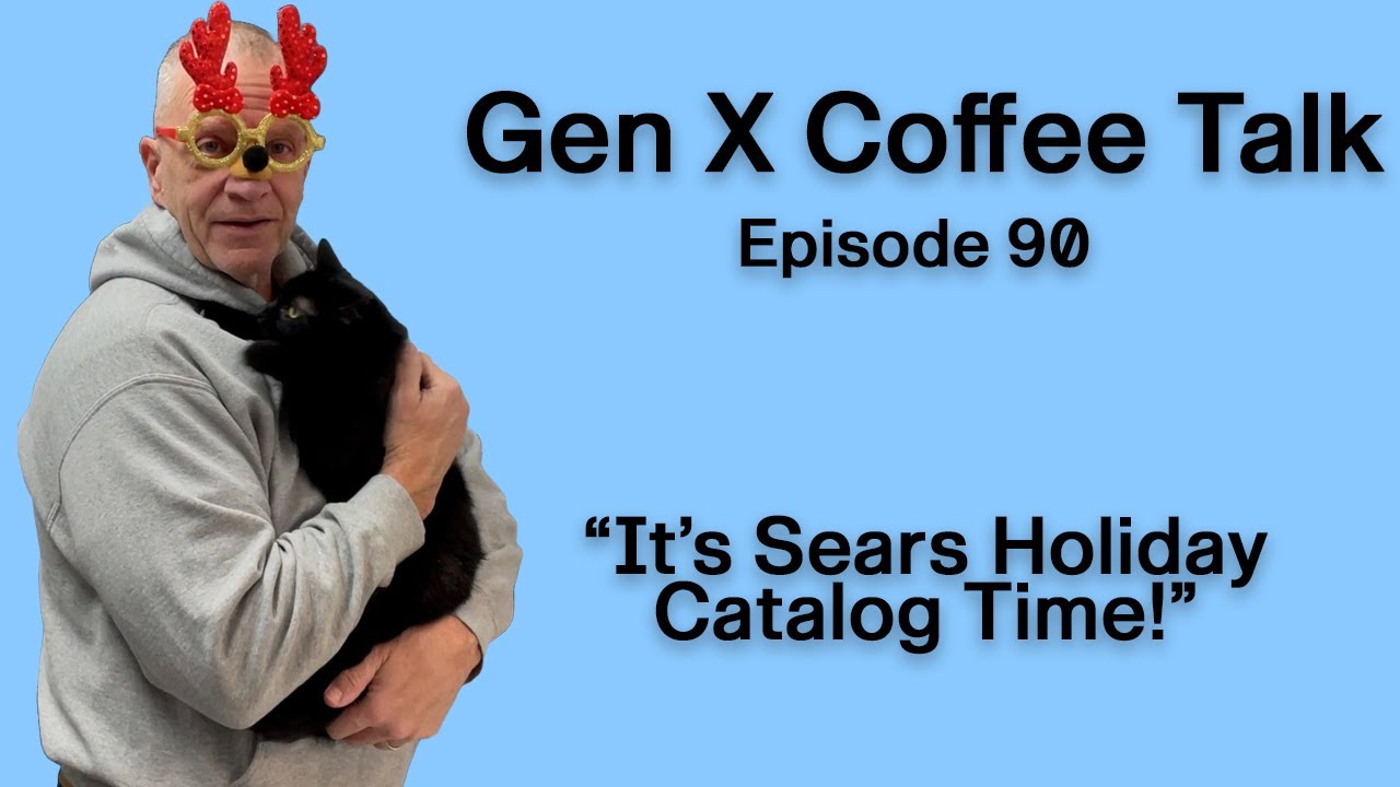 Gen X Coffee Talk - Ep 90 - Sears Holiday Catalog