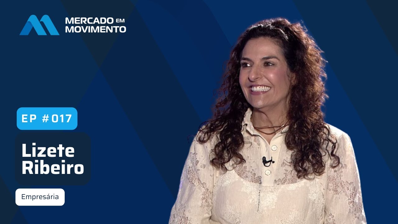 Lizete Ribeiro, empresária - Mercado em Movimento - Episódio #17