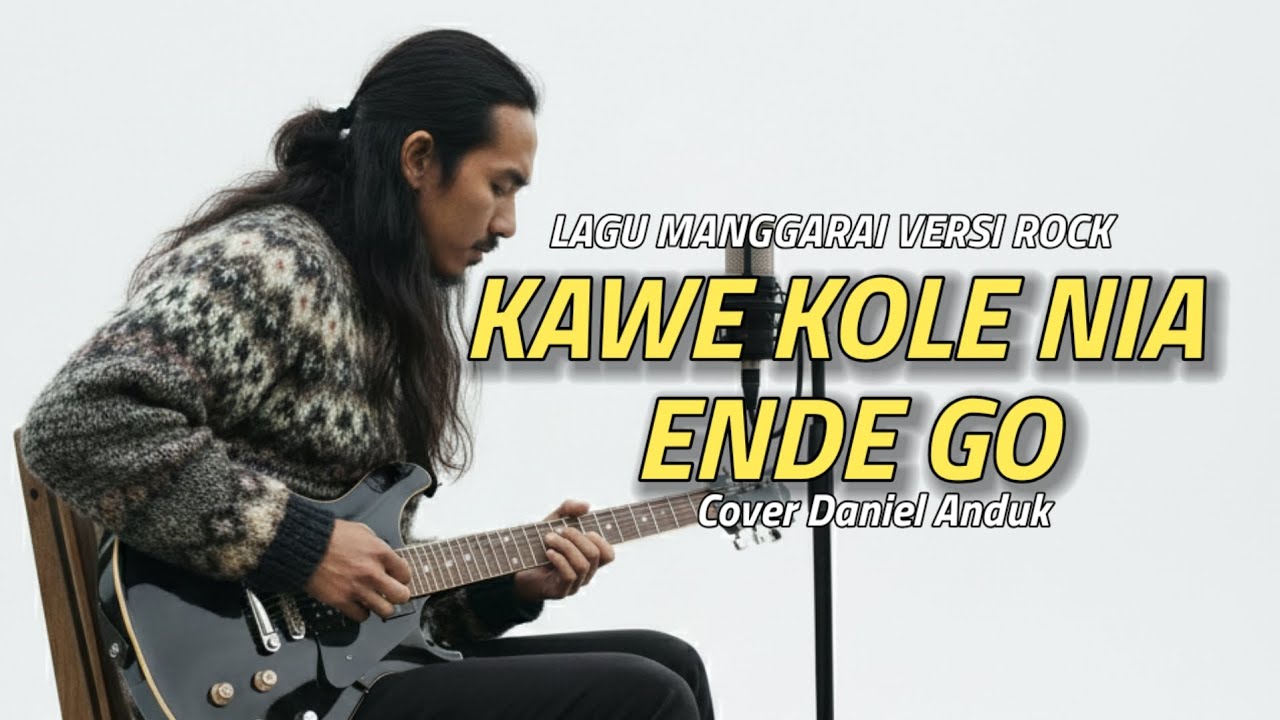 Lagu Manggarai Kawe Kole Nia Ende Go versi rock cover Daniel Anduk