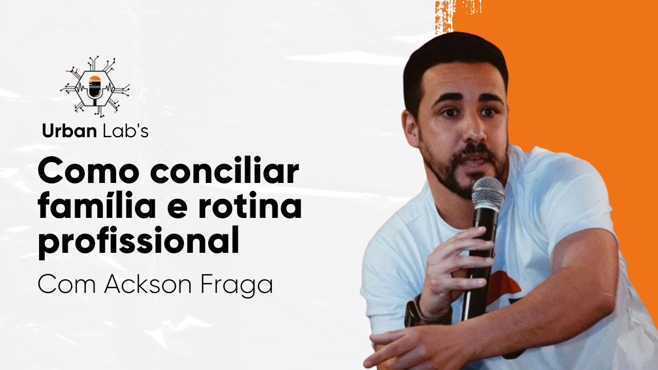 ✅ Como conciliar família e rotina profissional? Urban Lab´s - Episódio 3