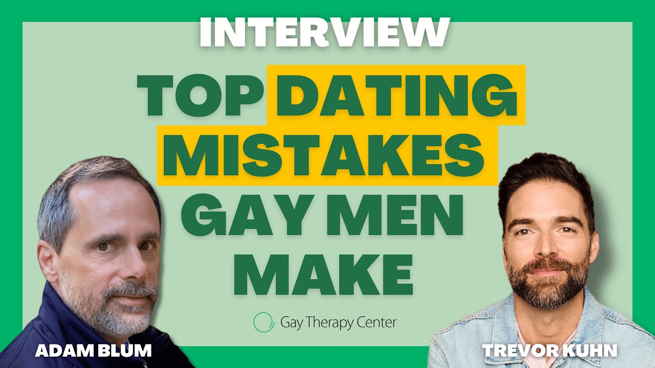 Top Dating Mistakes Gay Men Make &ndash; A Gay Therapy Center Interview with Dating Coach Trevor Kuhn