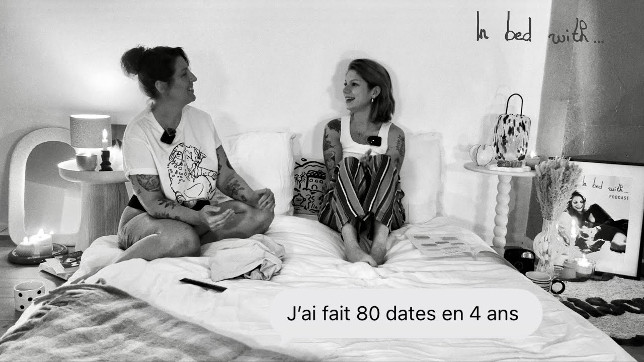 J&rsquo;ai fait 80 dates en 4 ans - IN BED WITH&hellip; Laure