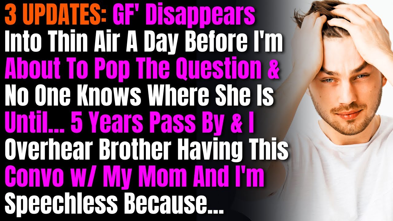 3 UPDATES: GF' Disappears Into Thin Air A Day Before I'm About To Pop The Question & No One Knows..