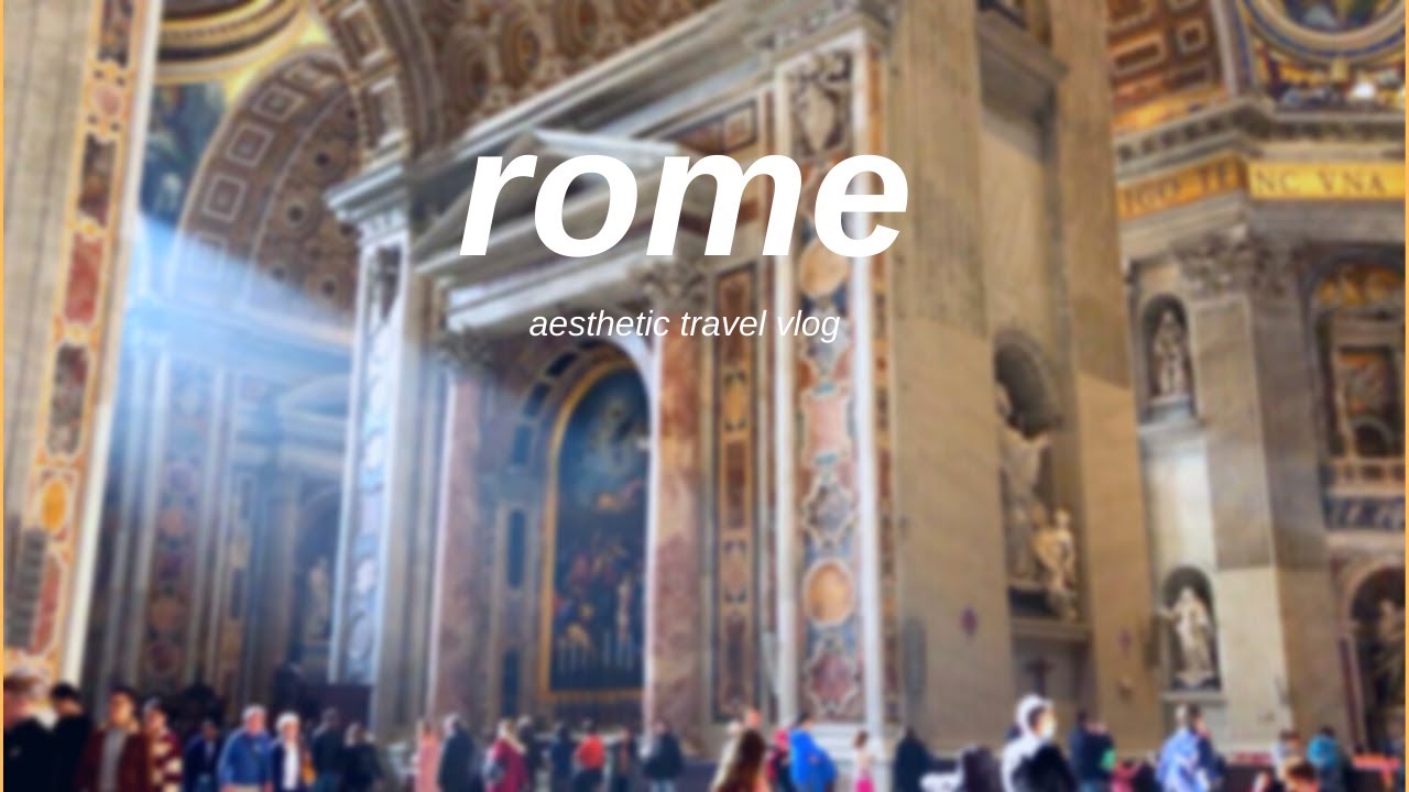 rome | aesthetic travel vlog