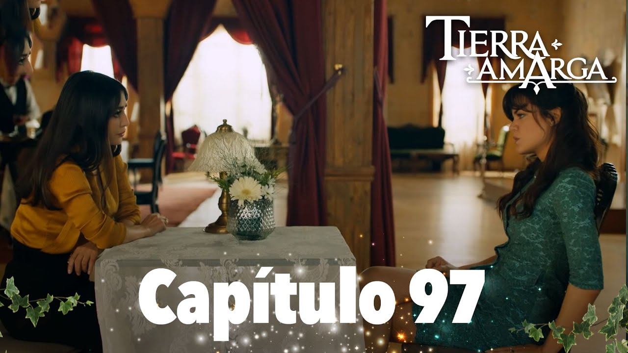 Tierra Amarga - Cap&iacute;tulo 97
