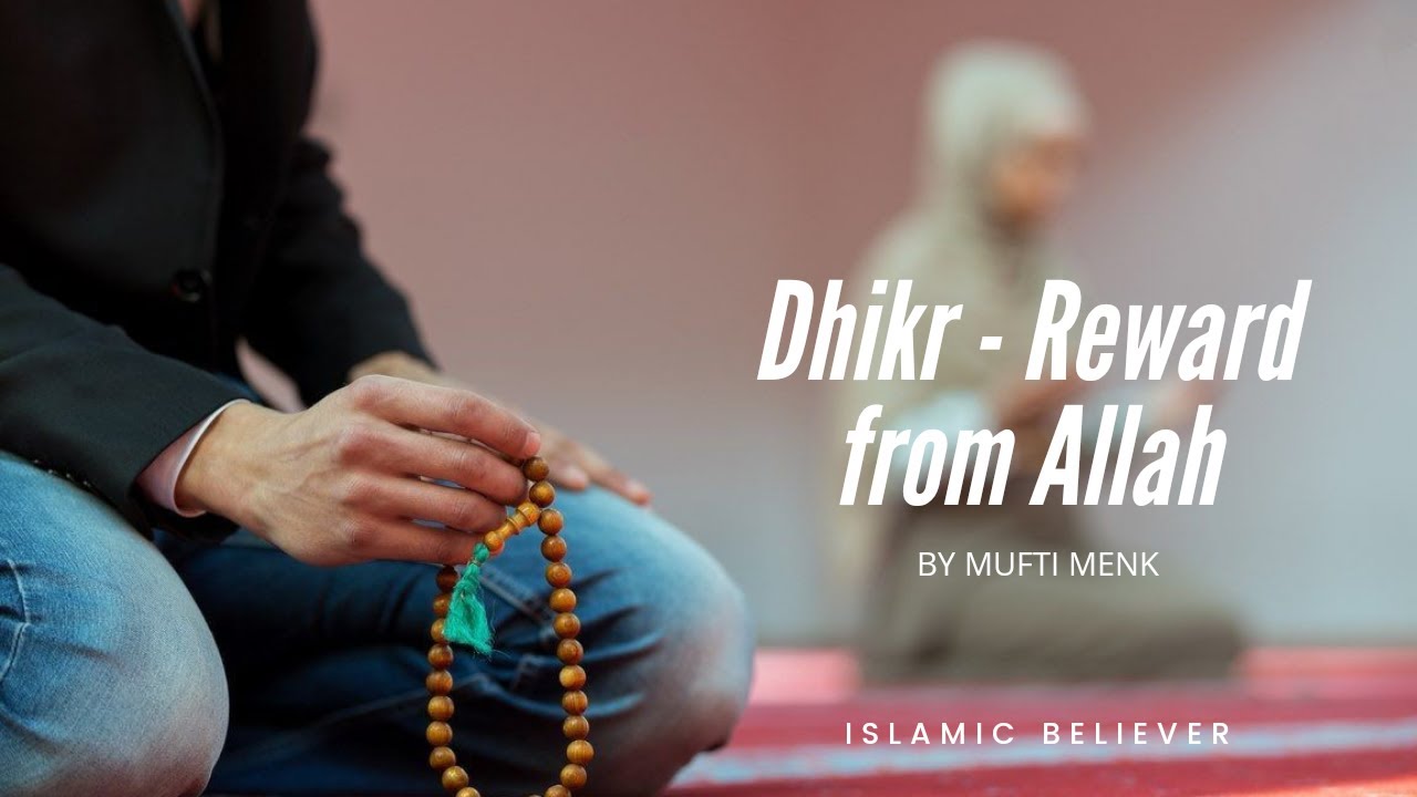 Dhikr - Reward from Allah | Beautiful Reminder | Mufti Menk | Islamic Believer