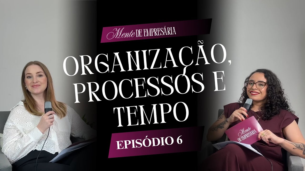 Organização, processos e gestão do tempo para empresárias em 2026 | Mente de Empresária Ep. 6