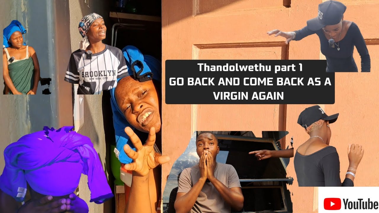 Thandolwethu part 1GO BACK AND COME BACK AS A VIRGIN AGAIN
