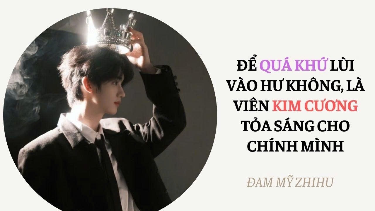 BOY LOVE FULL | ĐỂ QUÁ KHỨ LÙI VÀO HƯ KHÔNG, LÀ VIÊN KIM CƯƠNG TỎA SÁNG CHO CHÍNH MÌNH| Đam Mỹ Zhihu