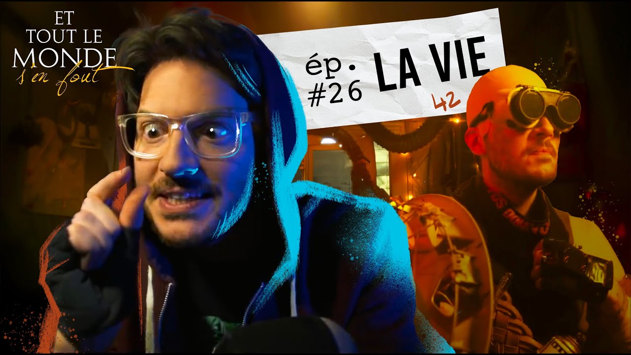 Et tout le monde s'en fout #26 - La vie -
