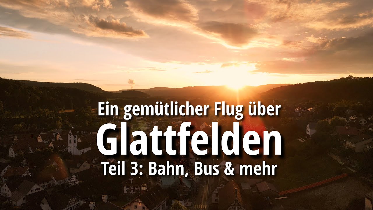 Relax-Flug Glattfelden, Teil 3: Bahn, Bus & mehr (4k 60fps)