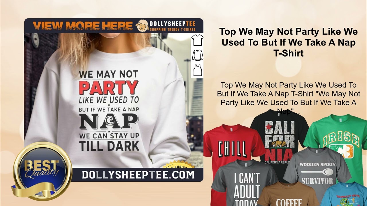 Top We May Not Party Like We Used To But If We Take A Nap T-Shirt