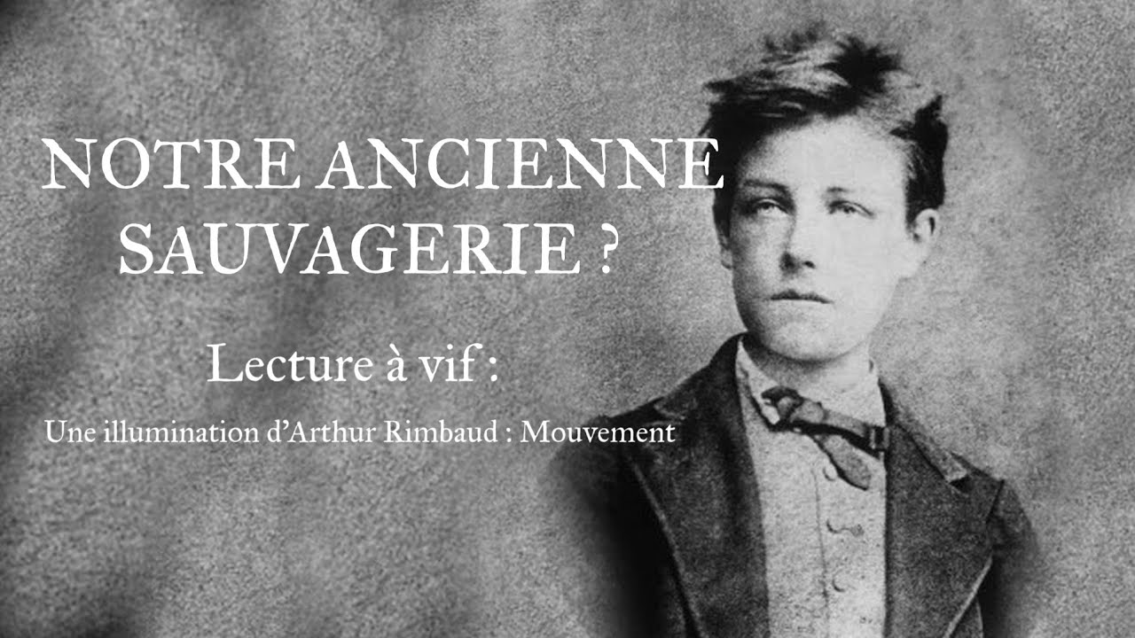 NOTRE ANCIENNE SAUVAGERIE ? - Lecture à vif d'une illumination d'Arthur Rimbaud
