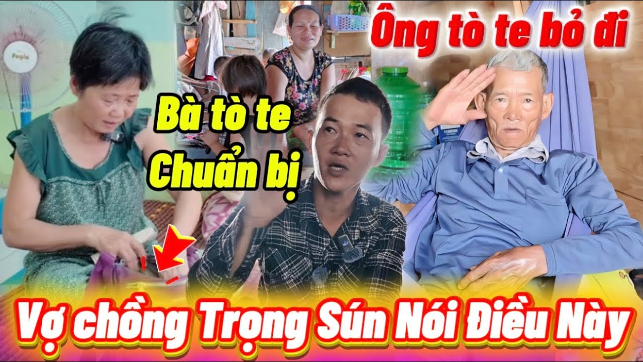 Tá Hỏa vợ chồng Trọng Sún Nói Điều Này ông Tò Te bỏ đi Bà tò te chuẩn bị