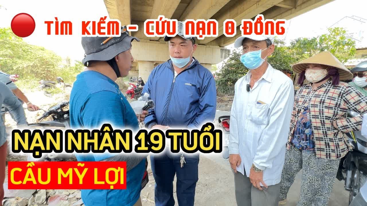Em trai 19t, chỉ vì mất trộm chiếc xe máy... Cầu Mỹ Lợi - Tìm kiếm - Cứu nạn 0 đồng