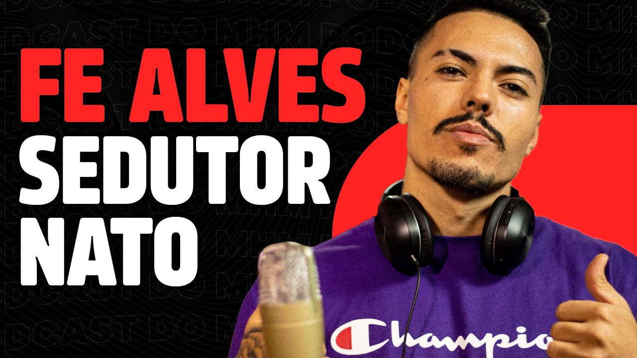 FE ALVES (fala sobre CONQUISTA e SEDUÇÂO) | PODCAST do MHM