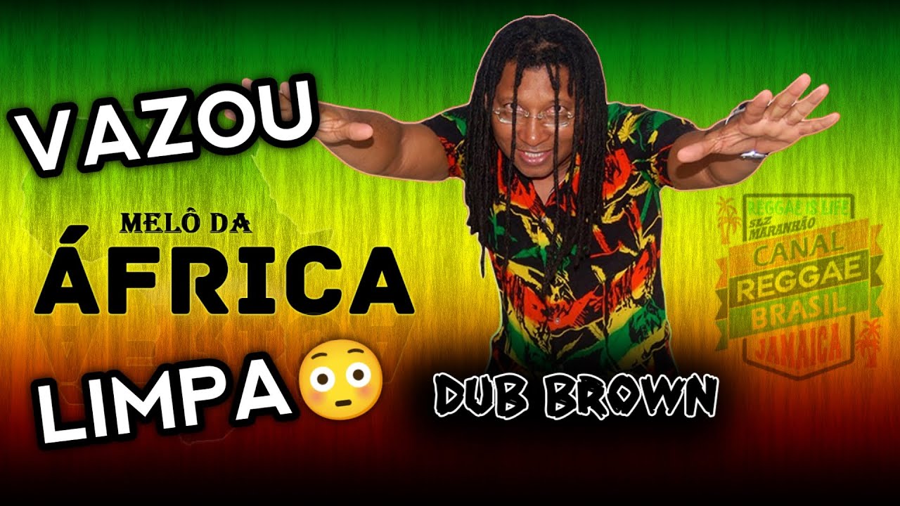 MELO DA ÁFRICA DUB BROWN (LIMPA) = VAZOUUUU