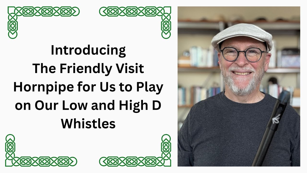 Introducing the Friendly Visit Hornpipe For us to Play on Our Low and High D Whistles