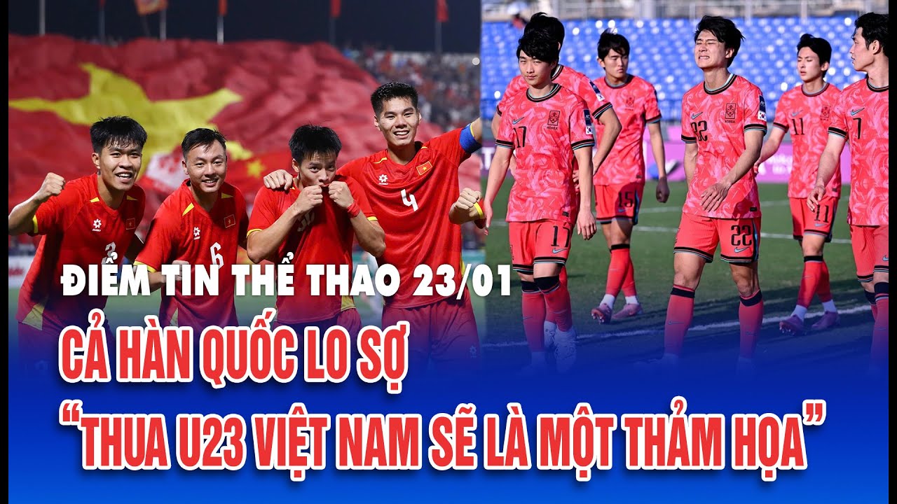 Điểm tin thể thao 23/1: Truyền thông Hàn Quốc lo sợ thua U23 Việt Nam sẽ dẫn đến cái kết thảm họa