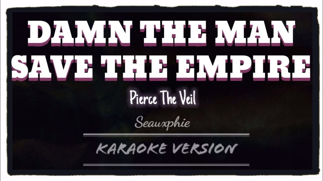 Pierce The Veil - Damn The Man, Save The Empire (Karaoke Version)
