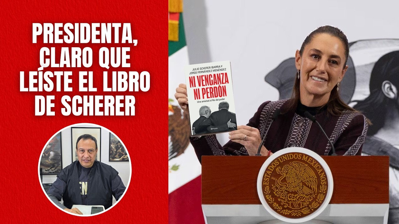 Presidenta, claro que leíste el libro de Scherer, lo que pasa es que tú encubres a delincuentes