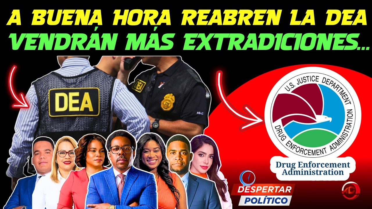 ¡A BUENA HORA! REABREN LA DEA: ¿VENDRÁN MÁS EXTRADICIONES...
