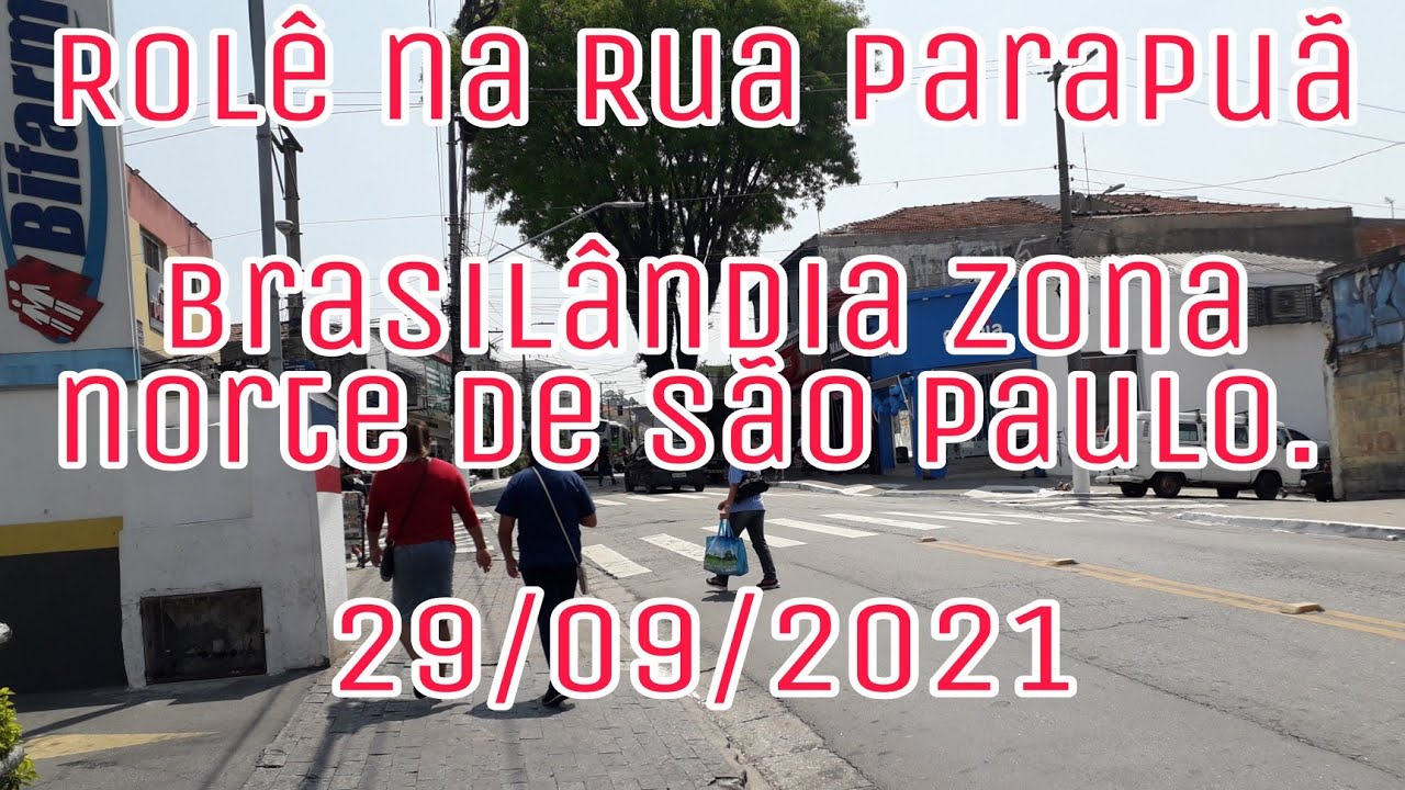 PASSEANDO NA RUA PARAPUÃ, BRASILÂNDIA ZONA NORTE