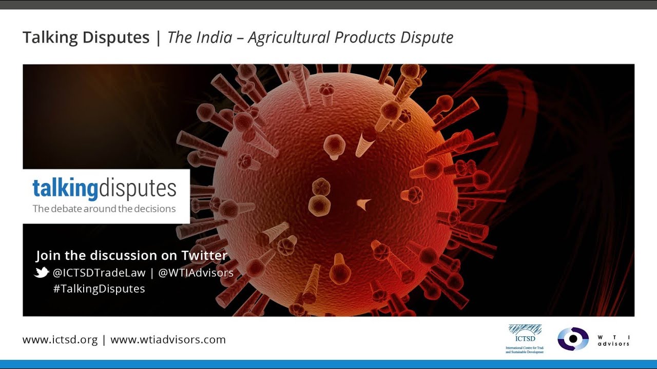 Talking Disputes |The India – Agricultural Products Dispute