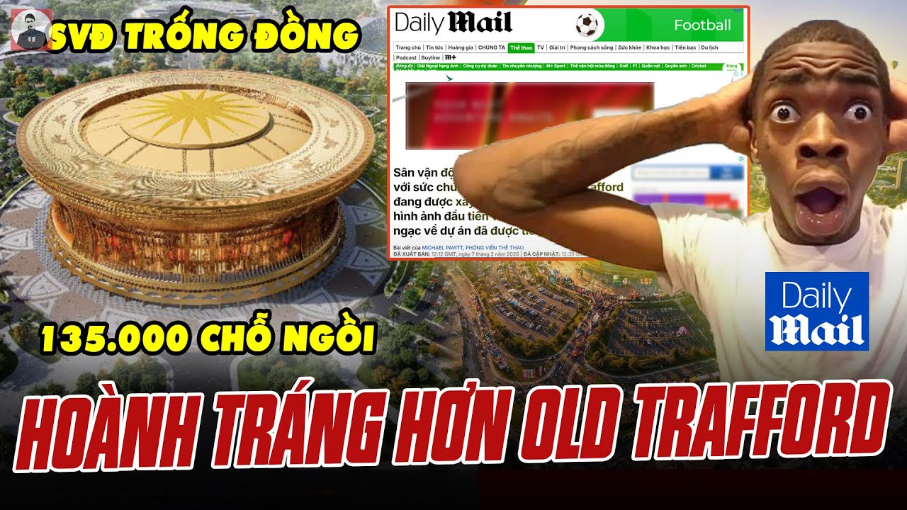 TRUYỀN THÔNG ANH CHOÁNG VỚI SIÊU SVĐ TRỐNG ĐỒNG: “VIỆT NAM XÂY SÂN HOÀNH TRÁNG HƠN OLD TRAFFORD”