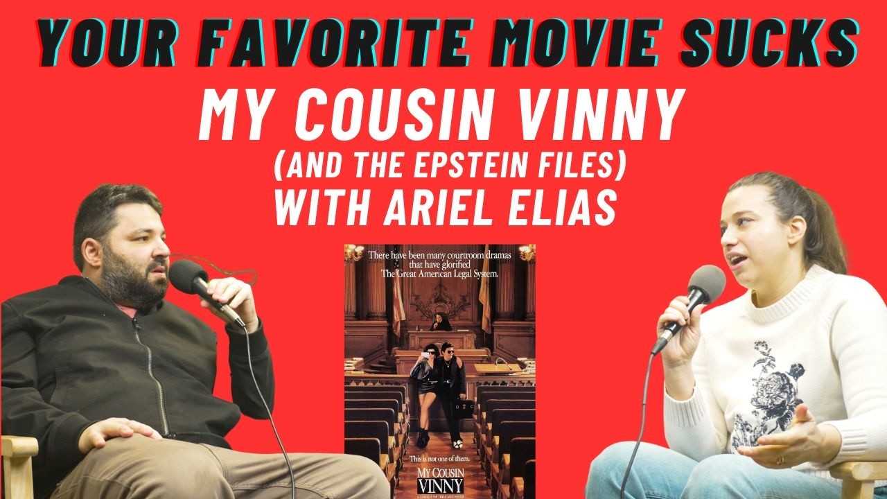 My Cousin Vinny (and the Epstein Files) with Ariel Elias - Your Favorite Movie Sucks- Episode 50