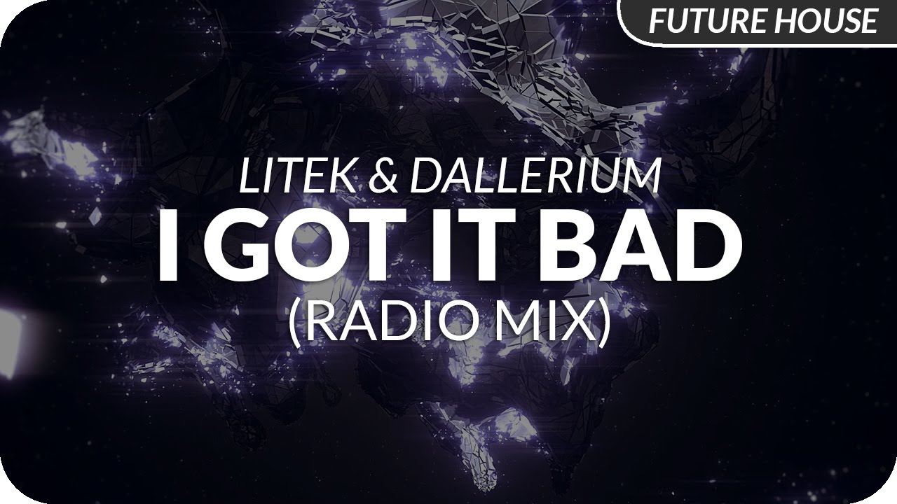 LiTek & Dallerium - I Got It Bad (Radio Mix)