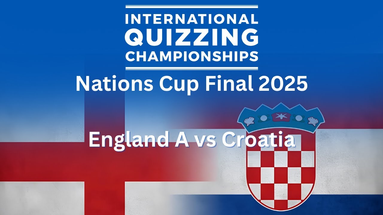 England A v. Croatia - Nations Cup Final | 2025 International Quizzing Championships - IQC