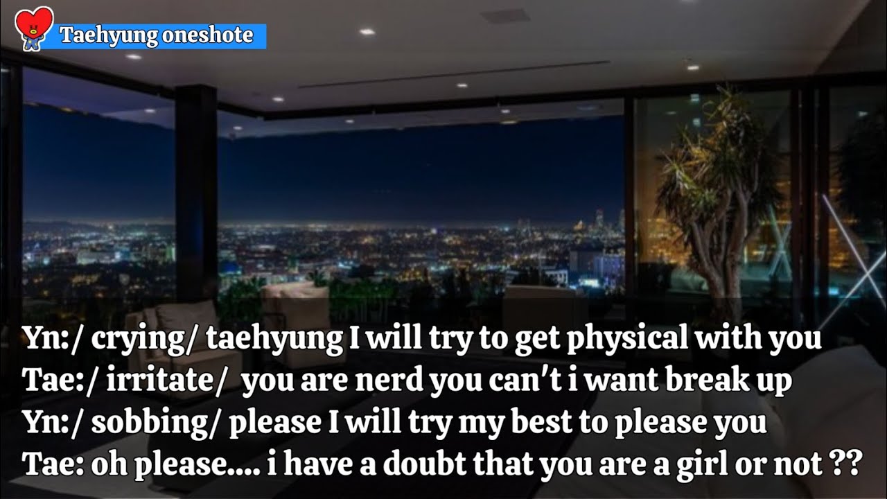 taehyung FF your boyfriend insult you badly cuz you are not getting physical with him u r nerd