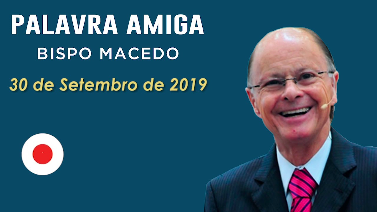 Palavra Amiga Bispo Macedo - 30 de Setembro de 2019