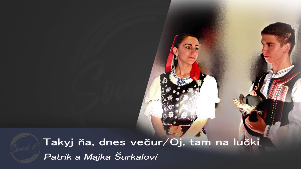 Patrik a Majka Šurkaloví - Takyj ňa, dnes večur / Oj, tam na lučki