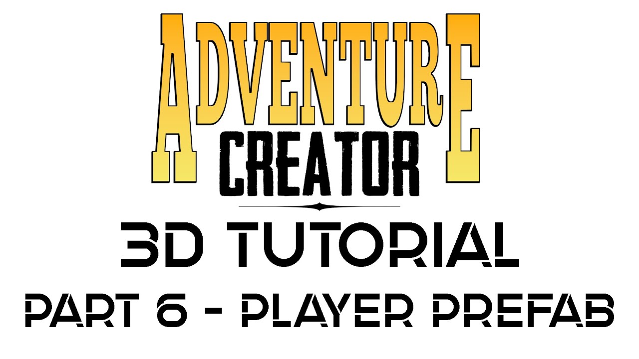 Adventure Creator 3D Tutorial Part 6 - Better Player Prefab
