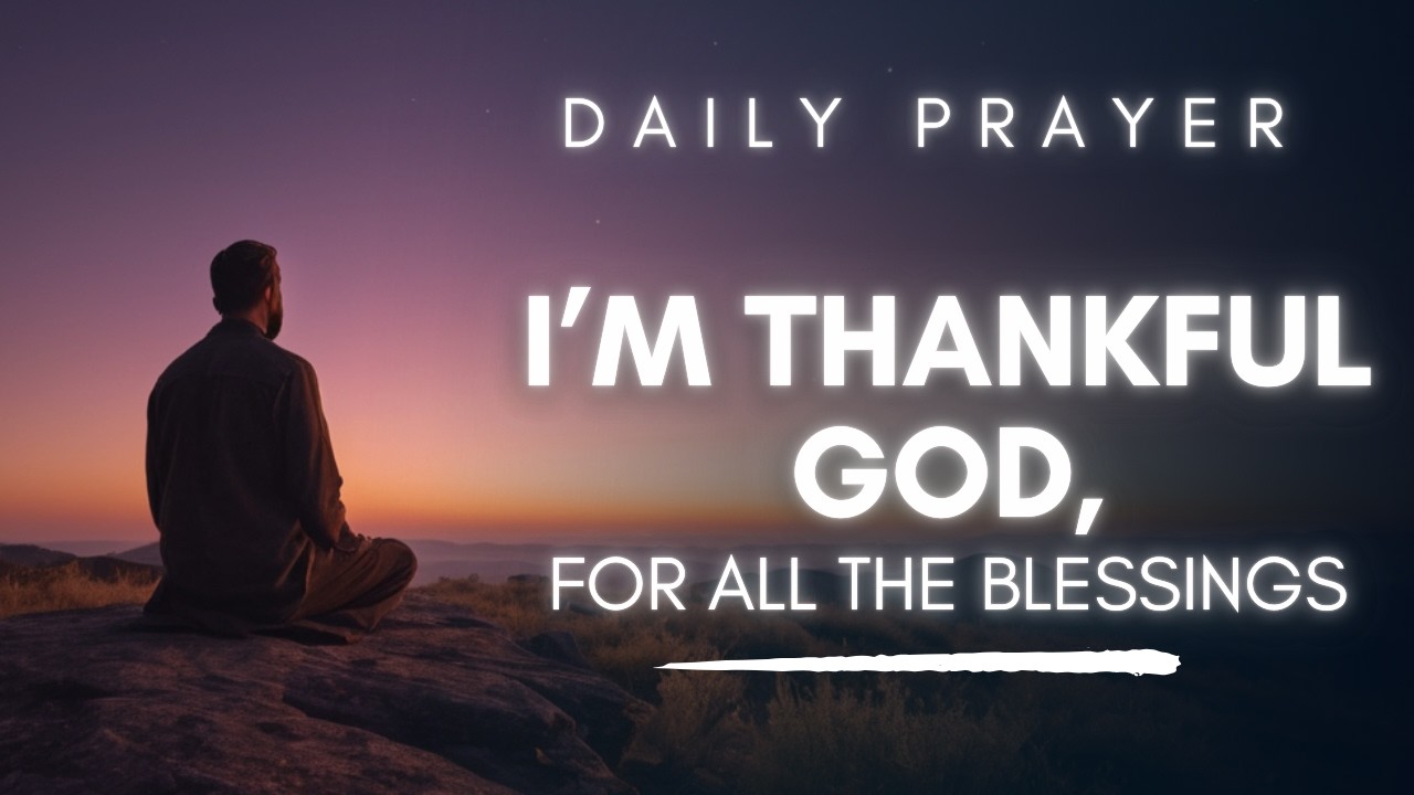 I'm Thankful Lord For All The Blessings - A Powerful Prayer of Gratitude and Praise