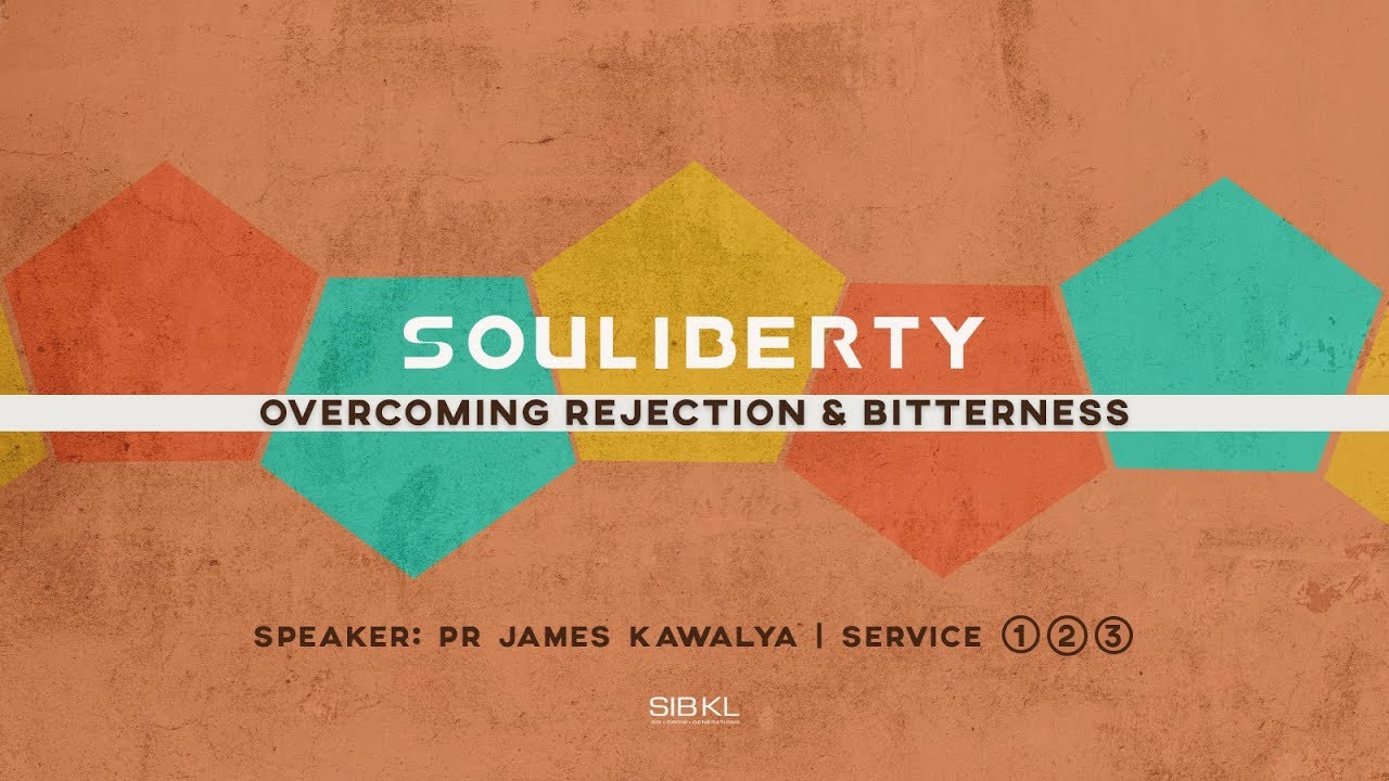 Souliberty: Overcoming Rejection & Bitterness Part 2 - Pastor James Kawalya // 26 May 2019